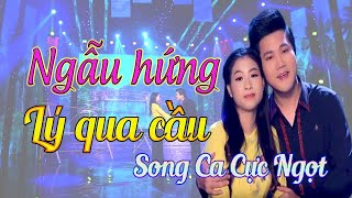 Download lagu Ngẫu Hứng Lý Qua Cầu - Cặp đôi song ca Tân cổ cực Ngọt | Đào Vũ Thanh ft Trịnh Ngọc Huyền mp3