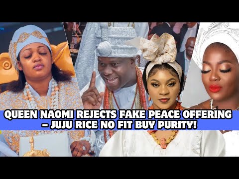 Königin Naomi weist falsches Friedensangebot zurück – Juju No Fit Buy Purity!