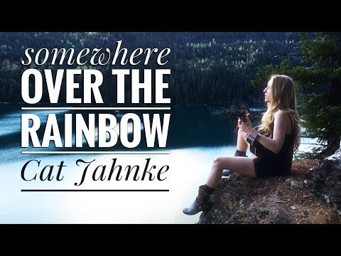 Somewhere Over The Rainbow - Cat Jahnke