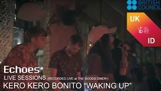 ECHOES &quot;LIVE&quot; SESSIONS : KERO KERO BONITO &quot;WAKING UP&quot; (live at THE GOODS DINER•)