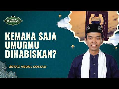 Umur, Hal Pertama yang Dipertanggungjawabkan di Hari Kiamat | Ustaz Abdul Somad - Damai Indonesiaku