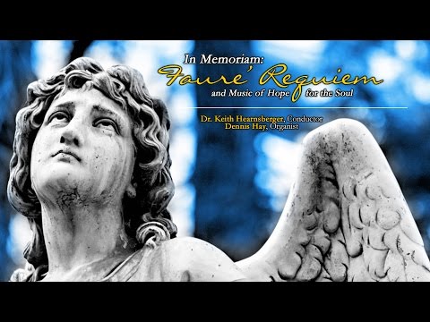 In Memoriam: Faure' Requiem and Music of Hope for the Soul