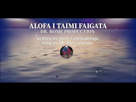 ALOFA I TAIMI FAIGATA (lyrics)- DR. ROME PRODUCTION 2020