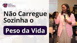 Não Carregue Sozinha o Peso da Vida | Joyce Ferreira | Inteligência Emocional