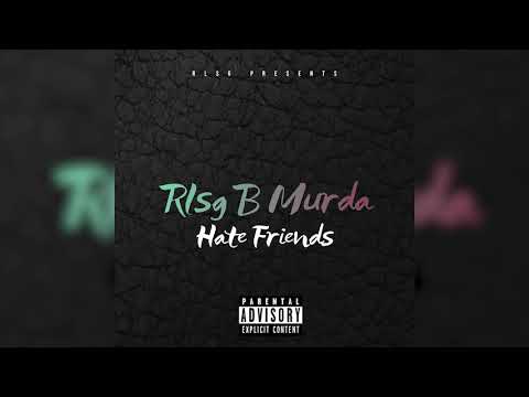 Rlsg B Murda - Hate Friends