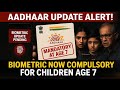 Aadhaar Alert Biometric Update Now Mandatory At Age 7 Big UIDAI Announcement Aadhaar Update