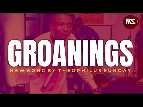 Groanings New song by Theophilus Sunday // Enjoy deep fellowship with the Holy Spirit