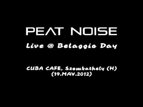 Peat Noise - Live @ Belaggio Day, Cuba Cafe, Szombathely (H) (19.MAY.2012)