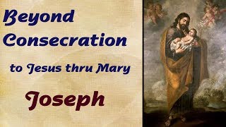11_Beyond Consecration to Jesus thru Mary:  The Role of Joseph