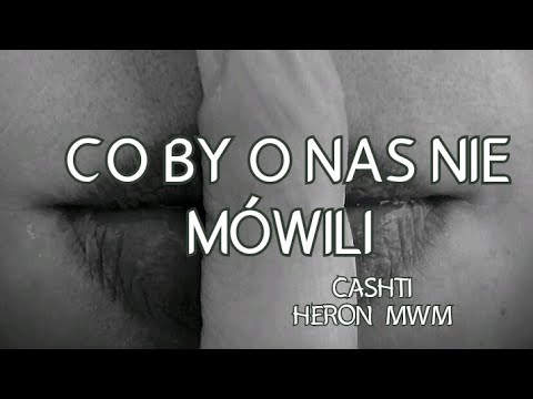 Cashti feat. Heron MWM - Co by o nas nie mówili (prod. Matys Mtn12)