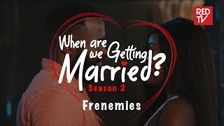 When Are We Getting Married | Season 2 | Episode 5 Frenemies #wawgm