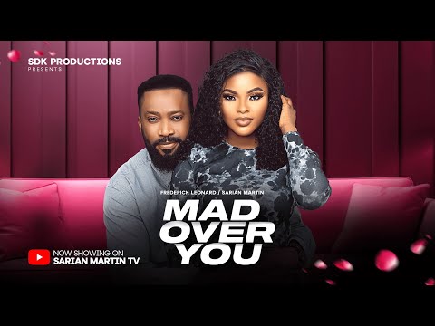MAD OVER YOU - FREDERICK LEONARD, SARIAN MARTIN latest 2024 nigerian movies