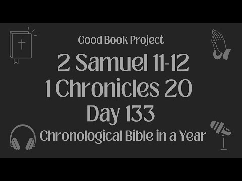 Chronological Bible in a Year 2023 - May 13, Day 133 - 2 Samuel 11-12, 1 Chronicles 20