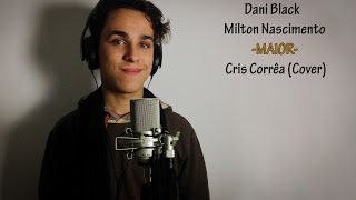Maior - Dani Black (part. Milton Nascimento) | Cris Corrêa (Cover)