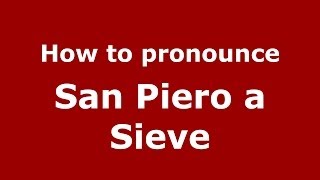 How to pronounce San Piero A Sieve