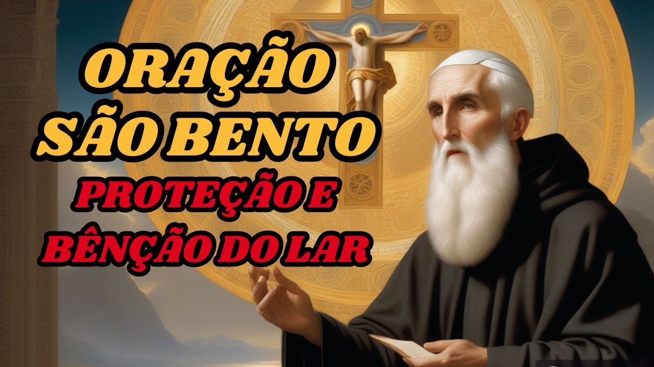 ORAÇÃO DE SÃO BENTO PARA PROTEÇÃO E BÊNÇÃO DO LAR