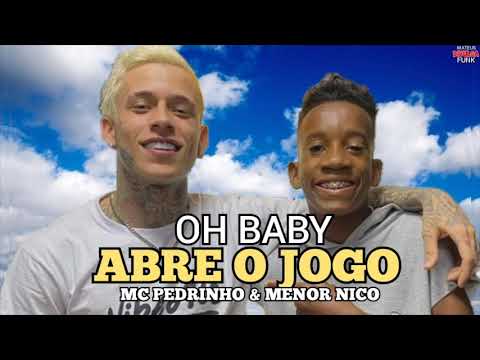 MC Pedrinho e Menor Nico - OH Baby Abre o Jogo (DG e Batidão Stronda)