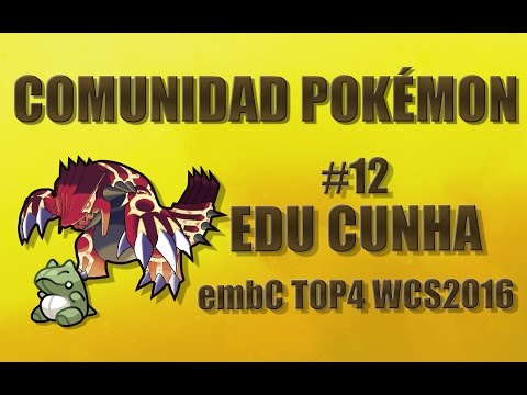 COMUNIDAD POKÉMON - #12 EDUARDO CUNHA [EmdC] TOP4 WCS
