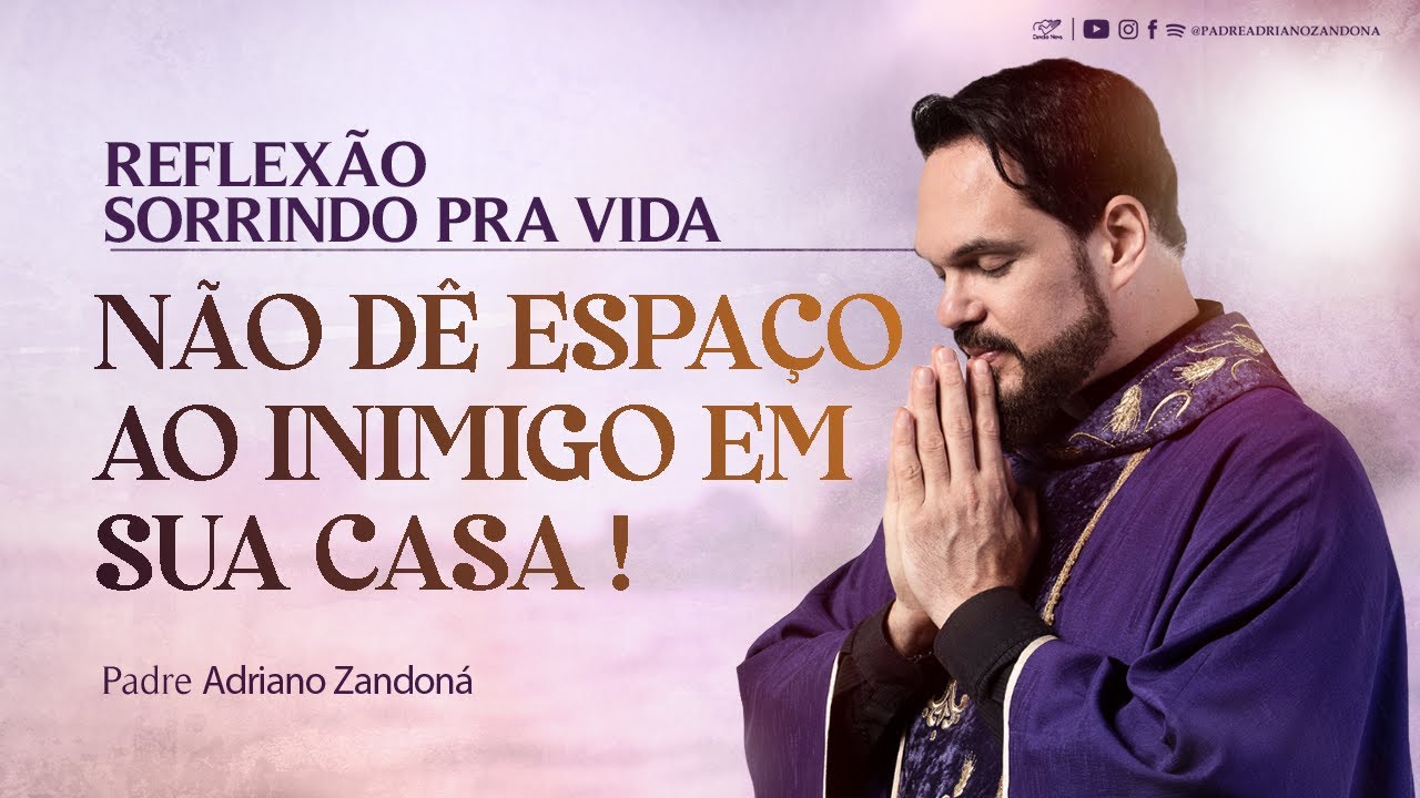NÃO DÊ  ESPAÇO AO INIMIGO EM SUA CASA | Padre Adriano ZAndoná