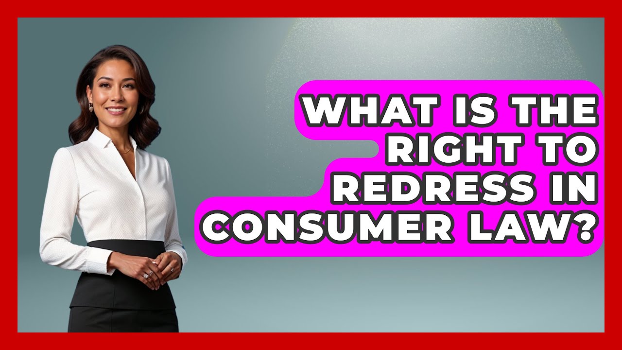 What Is the Right to Redress in Consumer Law? | Consumer Laws For You