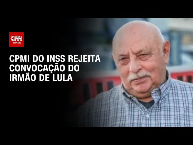CPMI do INSS rejeita pedido para convocar irmão de Lula | CNN 360º