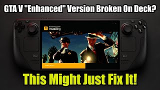 Steam Deck: "Enhanced" GTA V won't boot?  Rockstar issue?  Try this!