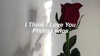 I think i love you ft. Phora lyrics 💖💞