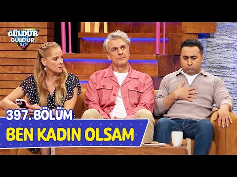 Ben Kadın Olsam - 397. Bölüm (Güldür Güldür Show)