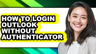 How to Login Outlook Without Authenticator - Step by Step