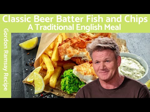 Gordon Ramsay Beer Batter Fish and Chips Recipe A Classic British Dish