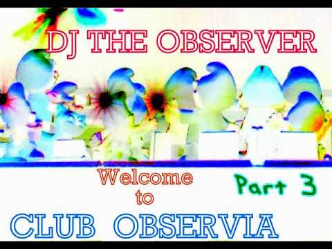DJ The Observer  Welcome to Club ObserviA  Part 3