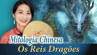 Os Reis Dragões | Mitologia Chinesa