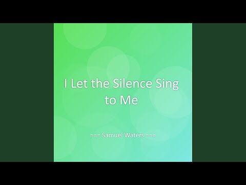 I Let the Silence Sing to Me