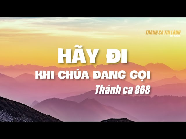 THÁNH CA 868 | HÃY ĐI KHI CHÚA ĐANG GỌI | KARAOKE THÁNH CA TIN LÀNH