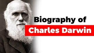 Biography of Charles Darwin, Theory of Evolution by Natural Selection explained