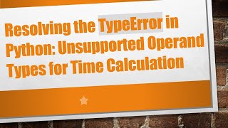 Download the video "Resolving the TypeError in Python: Unsupported Operand Types for Time Calculation"