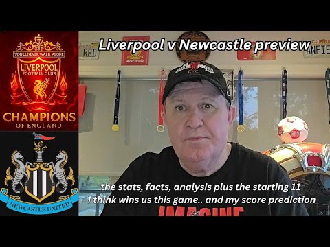 Liverpool v Newcastle preview - stats, facts, analysis, my preferred starting 11 & score prediction