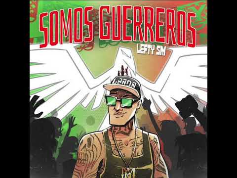 LEFTY SM - SOMOS GUERREROS 🇲🇽