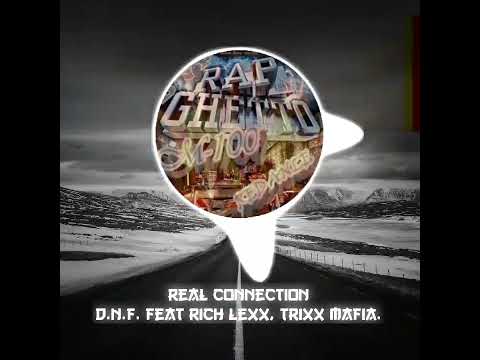 Real Connection - D.N.F feat Rich Lexx, Trixx Mafia