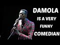 COMEDIAN DAMOLA is a really funny guy.