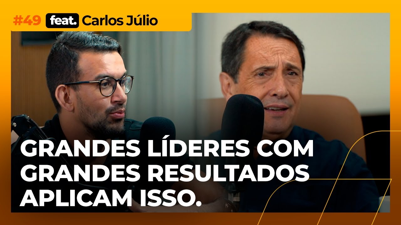 O que todo empresário precisa para ter uma liderança forte  I Podacelerar #49 com Carlos Júlio