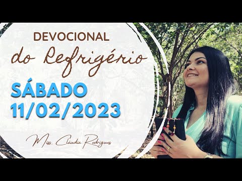 11/02/23 Devocional do Refrigério - reflexão e oração de hoje - Missionária Cláudia Rodrigues.