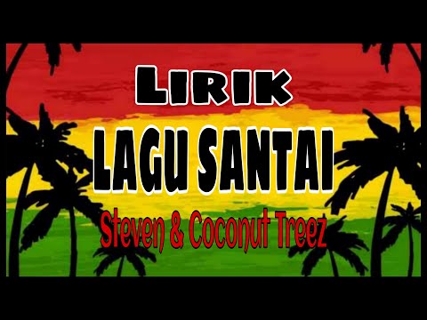Lagu Santai - Steven & Coconut Treez (Lirik)