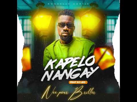 KAPELO NANGAY FT DJ LEO NÉE POUR BRILLER ⭐️