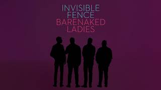 BARENAKED LADIES - INVISIBLE FENCE (AUDIO)