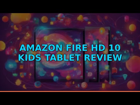 Amazon Fire HD 10 Kids Tablet Review
