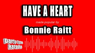 Bonnie Raitt - Have A Heart (Karaoke Version)