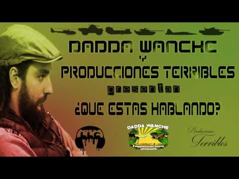 Dadda Wanche - ¿Que estas hablando? 2016. Little Churry - Prod. Terribles