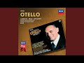 Verdi: Otello / Act 2 - Tu?! Indietro! fuggi!