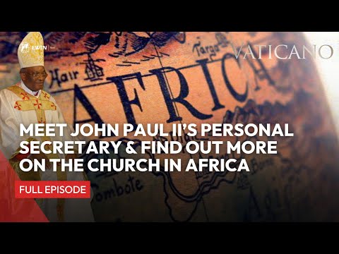Vaticano - 2023-02-05 - Meet John Paul II’s Personal Secretary & Find Out More on the Church in Afri